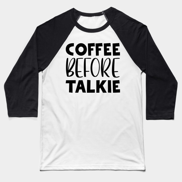 Coffee Before Talkie Baseball T-Shirt by colorsplash